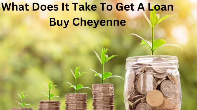 What Does It Take To Get A Loan Buy Cheyenne