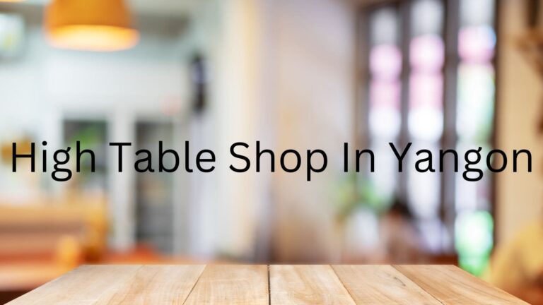 High Table Shop In Yangon