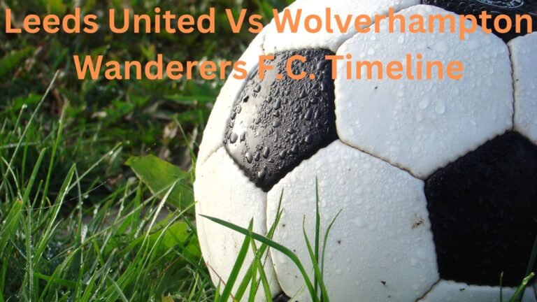 Leeds United Vs Wolverhampton Wanderers F.C. Timeline