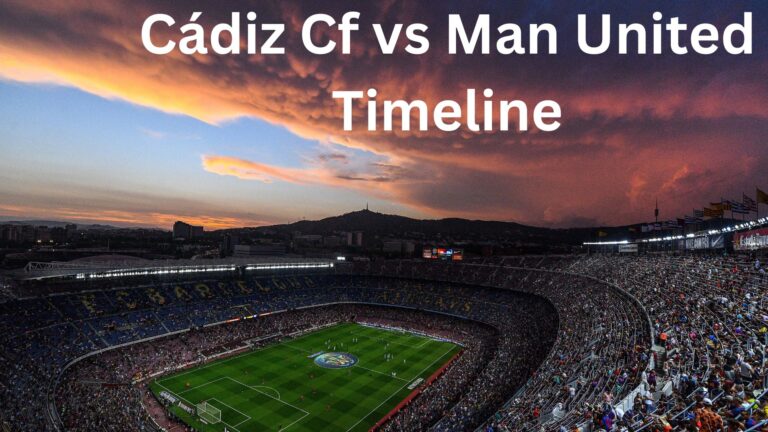 Cádiz Cf vs Man United Timeline